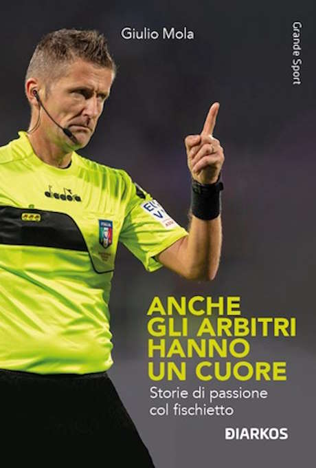 Anche gli arbitri hanno un cuore. Storie di passione col fischietto