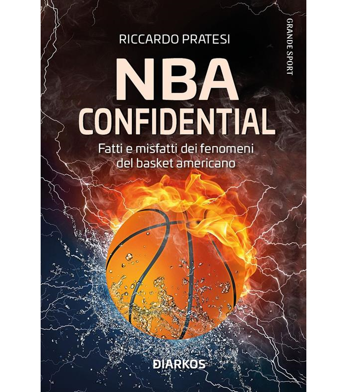 NBA confidential. Fatti e misfatti dei fenomeni del basket americano